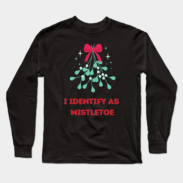 I Identify as Mistletoe Long Sleeve T-Shirt by PetraKDesigns